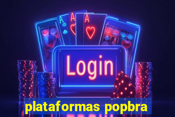 plataformas popbra